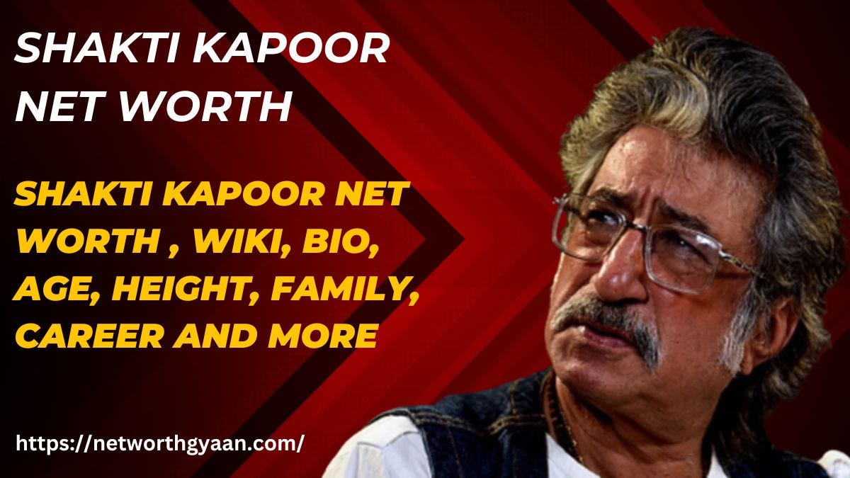 Shakti Kapoor: Net Worth, Age, Career, Bio & More